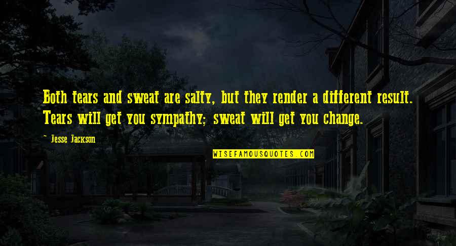 I'm Salty Quotes By Jesse Jackson: Both tears and sweat are salty, but they I'm Salty Quotes By Jesse Jackson: Both tears and sweat are salty, but they