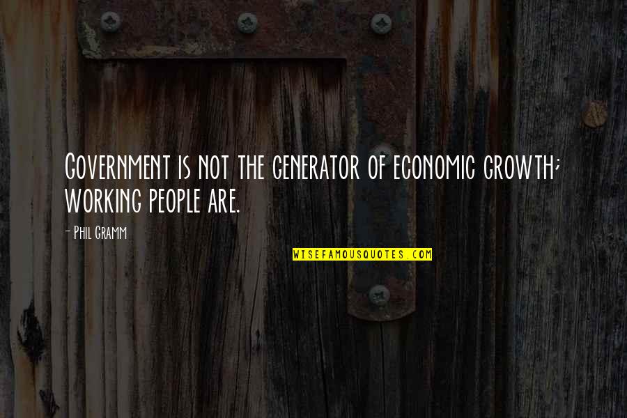Im Scared Im Going To Lose You Quotes By Phil Gramm: Government is not the generator of economic growth;