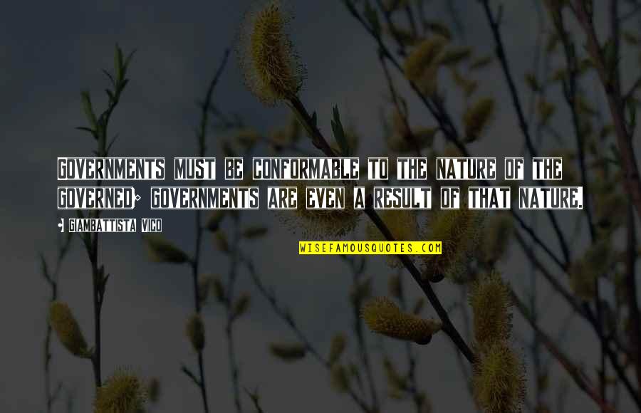 I'm Scared To Lose You Quotes By Giambattista Vico: Governments must be conformable to the nature of