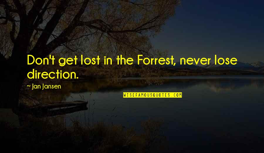 I'm Scared To Lose You Quotes By Jan Jansen: Don't get lost in the Forrest, never lose