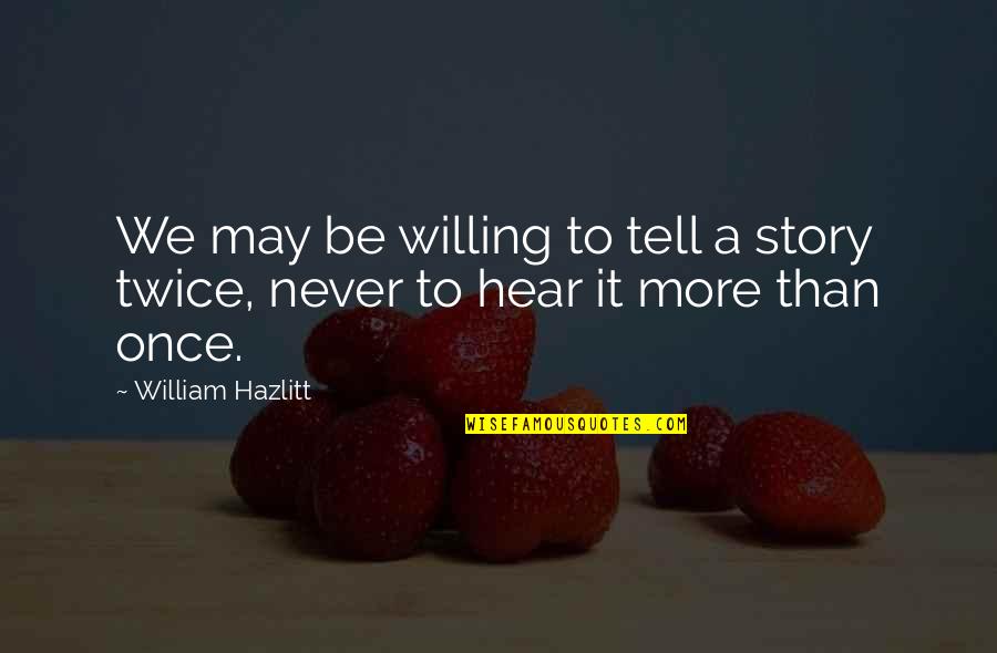 I'm Scared To Love You Again Quotes By William Hazlitt: We may be willing to tell a story