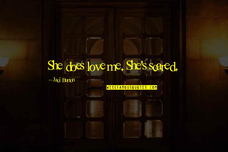 I'm Scared To Love You Quotes By Jaci Burton: She does love me. She's scared.