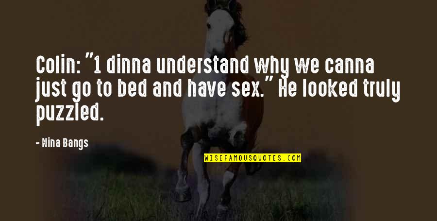 I'm Scared To Trust You Again Quotes By Nina Bangs: Colin: "1 dinna understand why we canna just