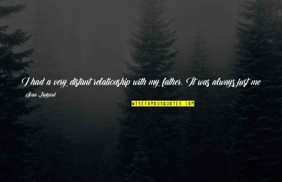 I'm Shattering Quotes By Joan Lingard: I had a very distant relationship with my
