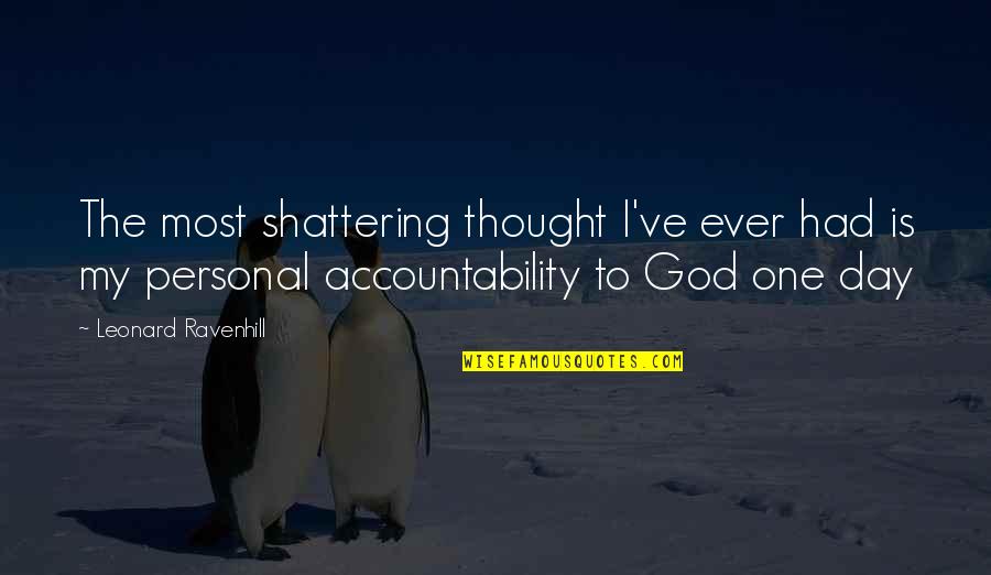 I'm Shattering Quotes By Leonard Ravenhill: The most shattering thought I've ever had is