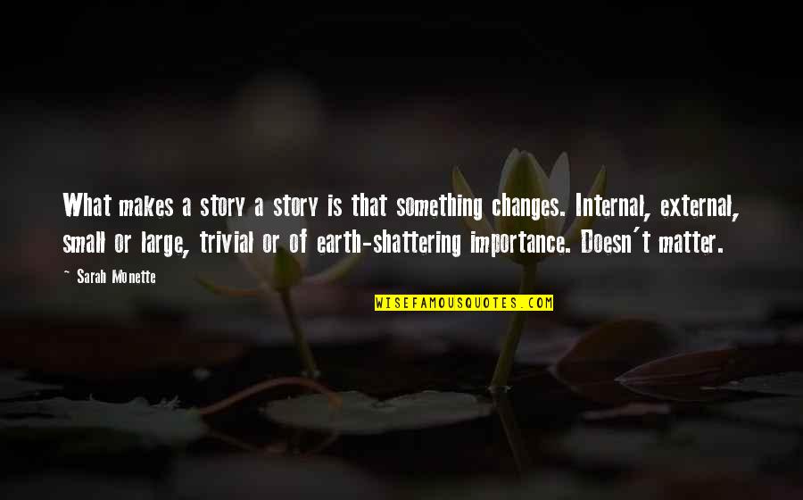 I'm Shattering Quotes By Sarah Monette: What makes a story a story is that