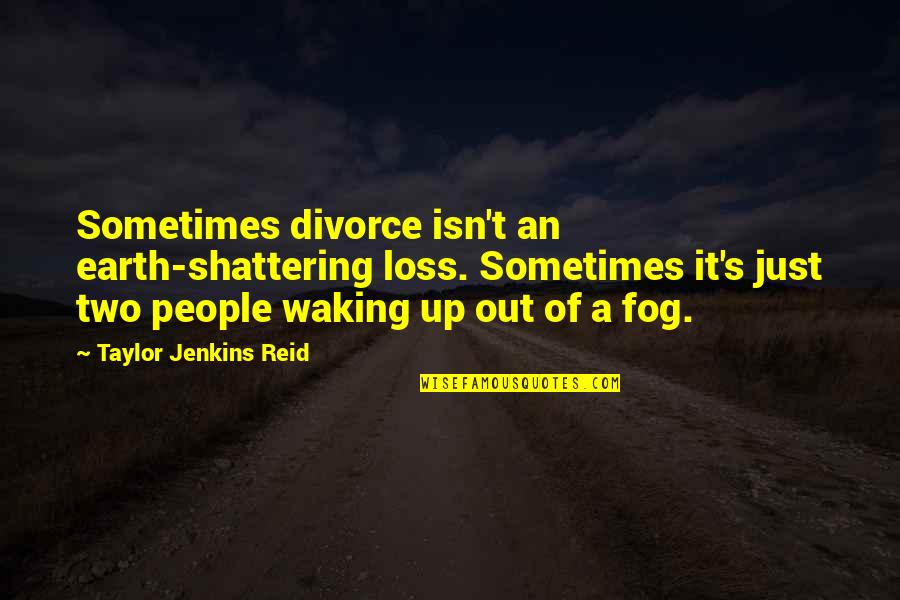 I'm Shattering Quotes By Taylor Jenkins Reid: Sometimes divorce isn't an earth-shattering loss. Sometimes it's