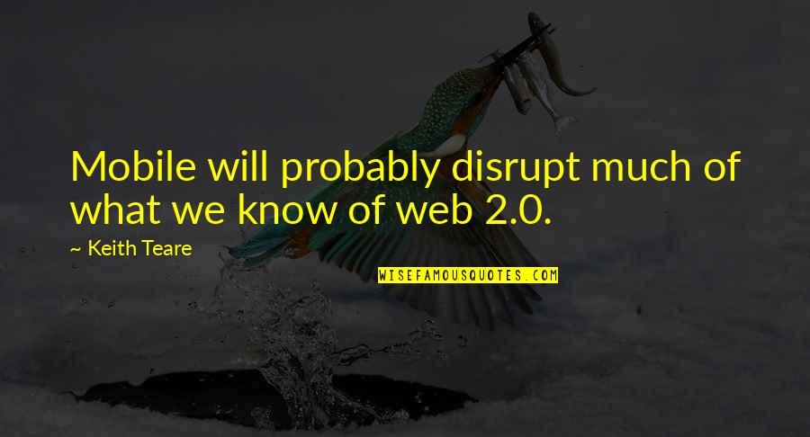 Im Shocked Shocked Quotes By Keith Teare: Mobile will probably disrupt much of what we