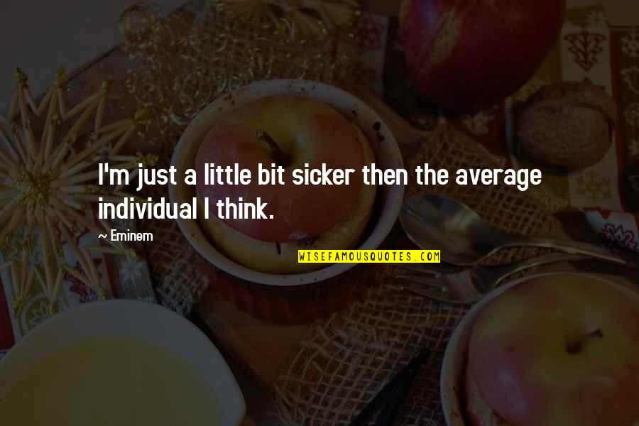 I'm Sick Quotes By Eminem: I'm just a little bit sicker then the