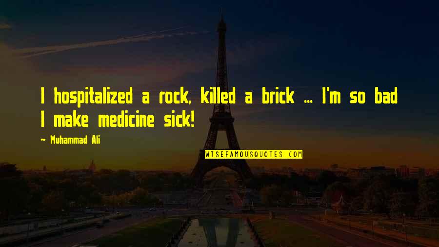 I'm Sick Quotes By Muhammad Ali: I hospitalized a rock, killed a brick ...