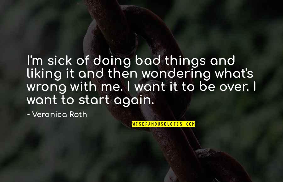 I'm Sick Quotes By Veronica Roth: I'm sick of doing bad things and liking
