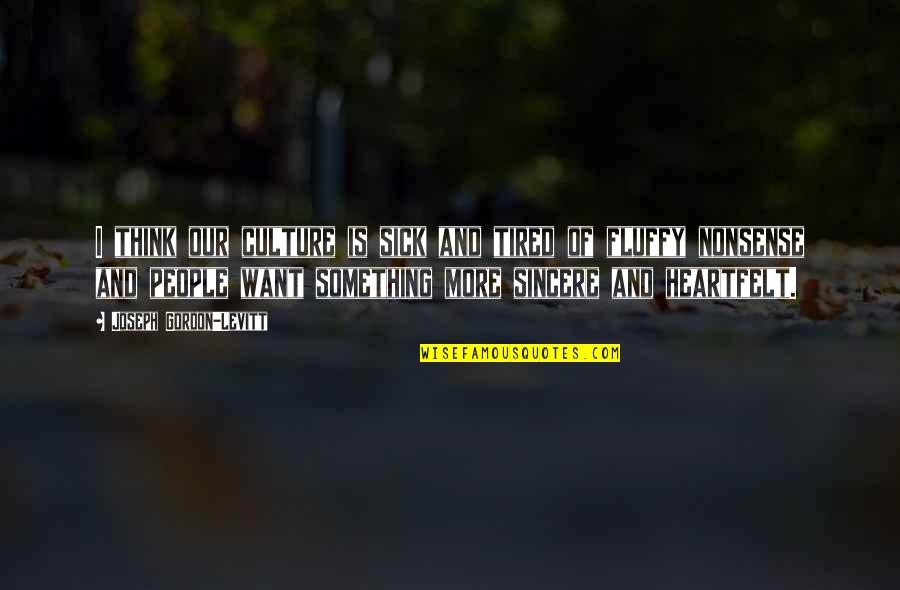 I'm Sick Tired Quotes By Joseph Gordon-Levitt: I think our culture is sick and tired