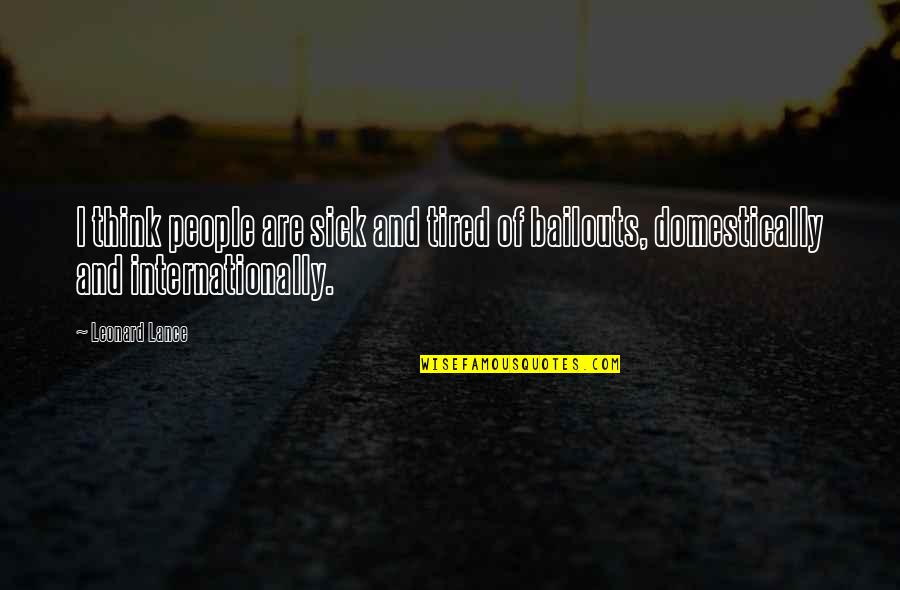 I'm Sick Tired Quotes By Leonard Lance: I think people are sick and tired of