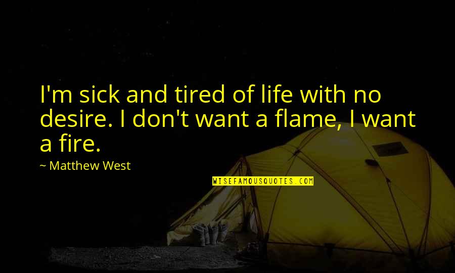 I'm Sick Tired Quotes By Matthew West: I'm sick and tired of life with no