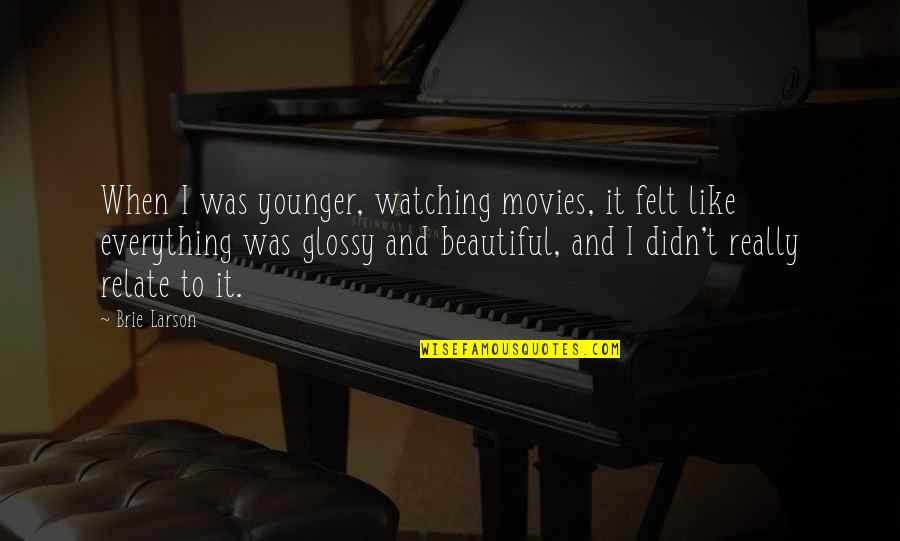 Im Silent But Quotes By Brie Larson: When I was younger, watching movies, it felt