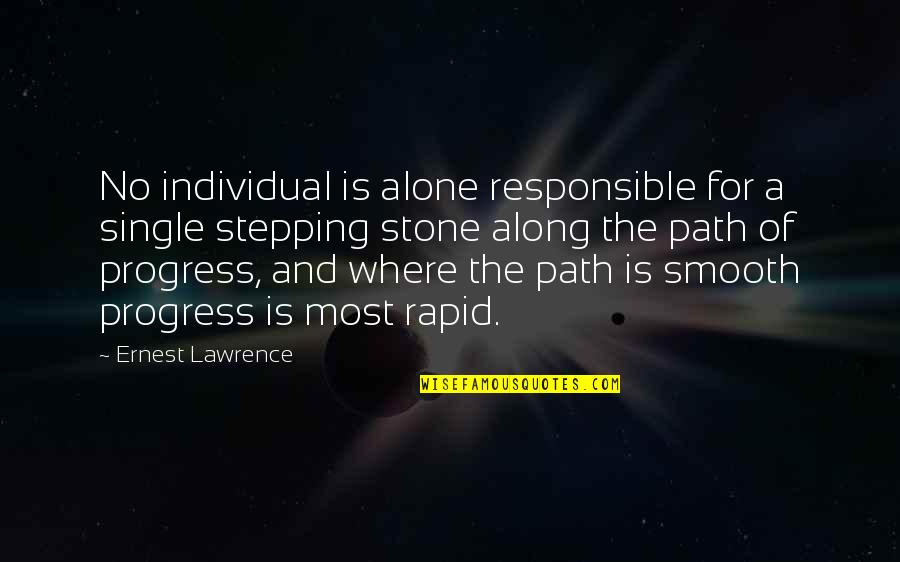 I'm Single And Alone Quotes By Ernest Lawrence: No individual is alone responsible for a single