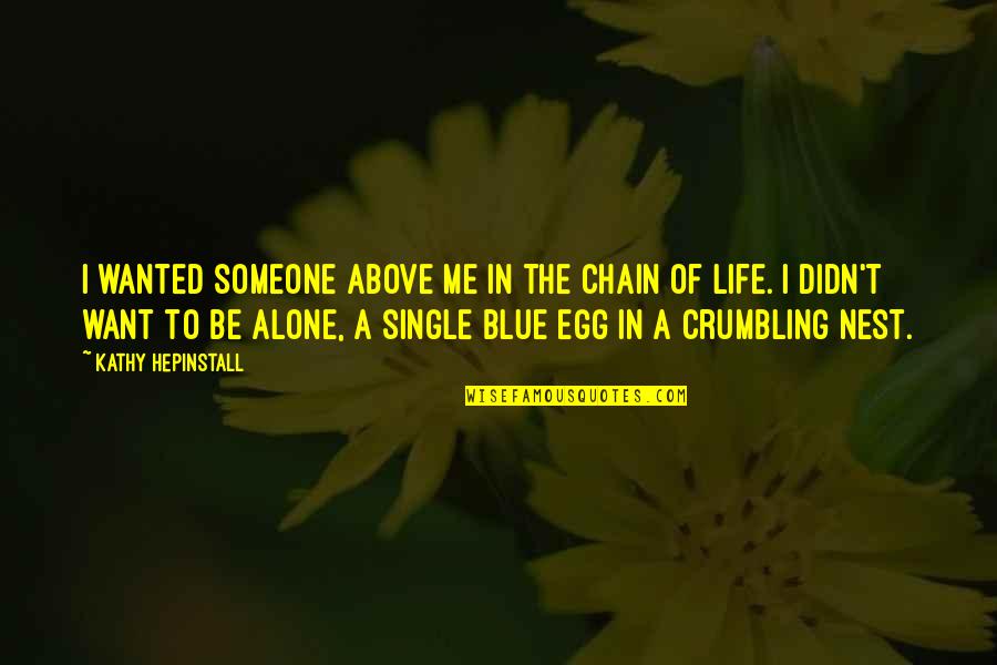 I'm Single And Alone Quotes By Kathy Hepinstall: I wanted someone above me in the chain