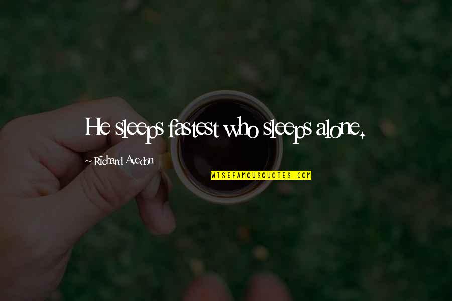 I'm Single And Alone Quotes By Richard Avedon: He sleeps fastest who sleeps alone.