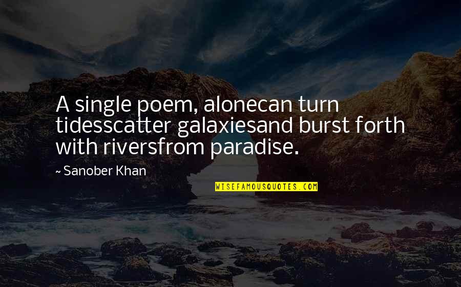 I'm Single And Alone Quotes By Sanober Khan: A single poem, alonecan turn tidesscatter galaxiesand burst