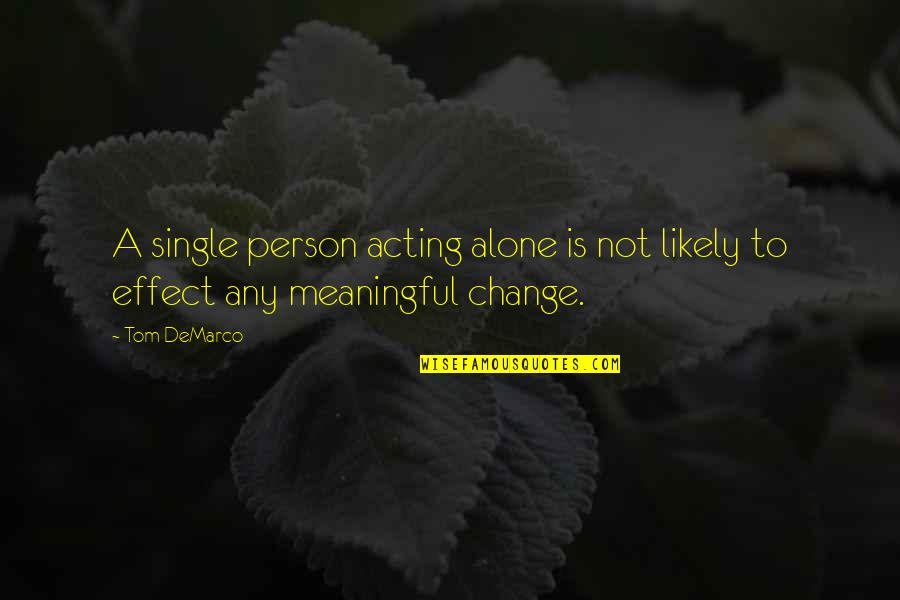 I'm Single And Alone Quotes By Tom DeMarco: A single person acting alone is not likely