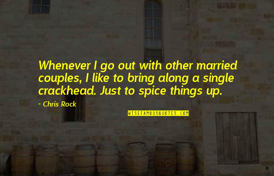 I'm Single Like Quotes By Chris Rock: Whenever I go out with other married couples,