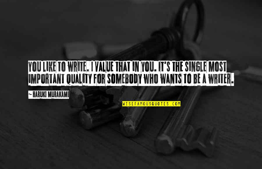 I'm Single Like Quotes By Haruki Murakami: You like to write. I value that in