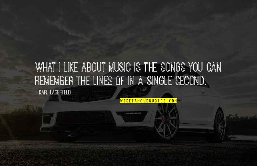 I'm Single Like Quotes By Karl Lagerfeld: What I like about music is the songs