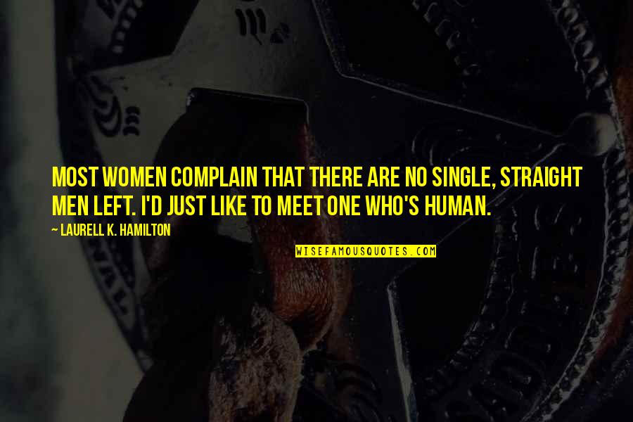 I'm Single Like Quotes By Laurell K. Hamilton: Most women complain that there are no single,