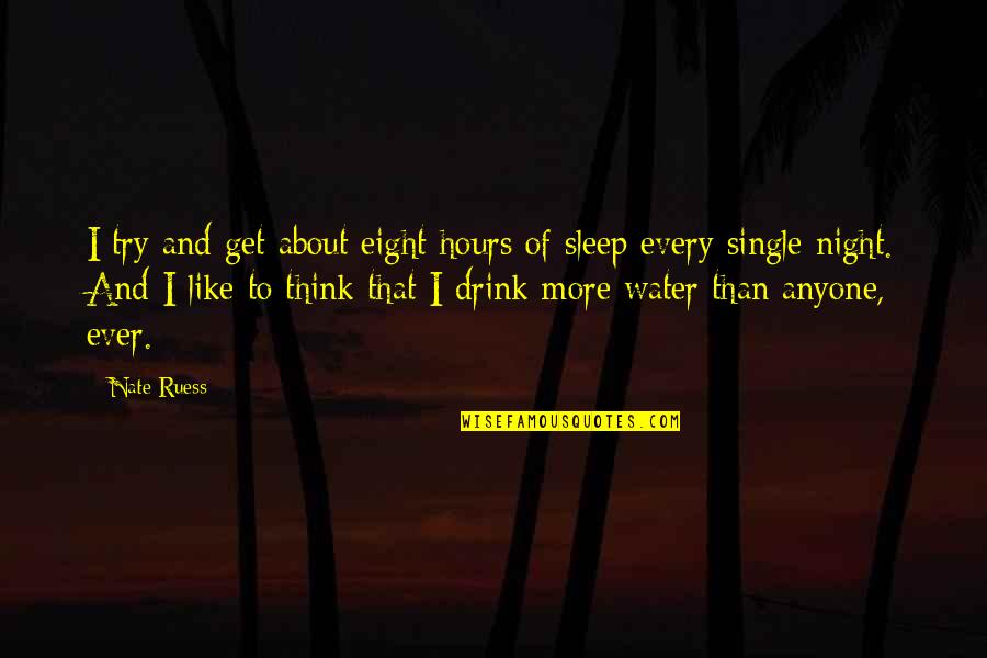 I'm Single Like Quotes By Nate Ruess: I try and get about eight hours of