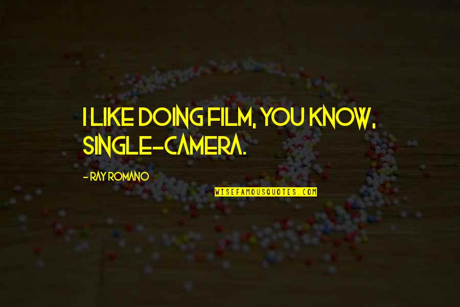 I'm Single Like Quotes By Ray Romano: I like doing film, you know, single-camera.