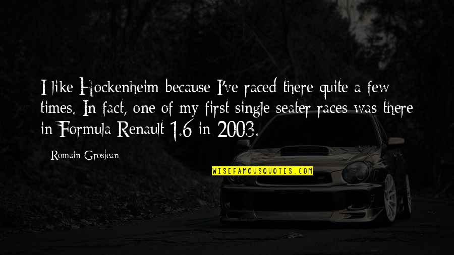 I'm Single Like Quotes By Romain Grosjean: I like Hockenheim because I've raced there quite