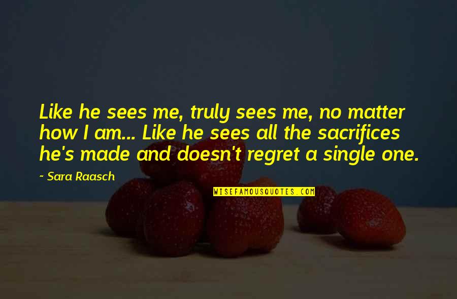 I'm Single Like Quotes By Sara Raasch: Like he sees me, truly sees me, no