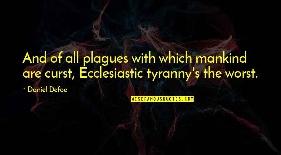 Im Slowly Fading Away Quotes By Daniel Defoe: And of all plagues with which mankind are