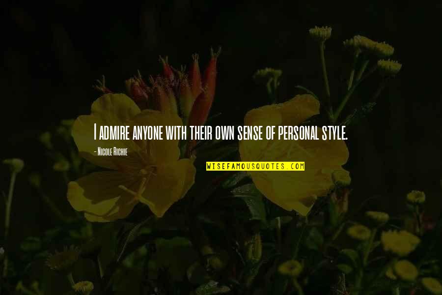 I'm Slowly Losing You Quotes By Nicole Richie: I admire anyone with their own sense of