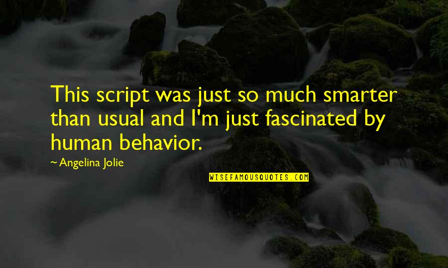 I'm Smarter Quotes By Angelina Jolie: This script was just so much smarter than I'm Smarter Quotes By Angelina Jolie: This script was just so much smarter than
