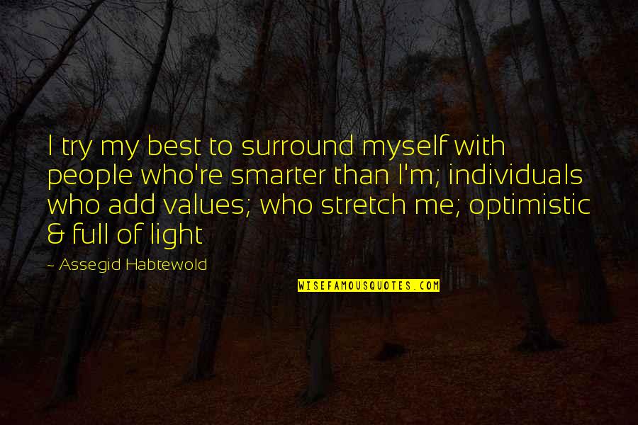 I'm Smarter Quotes By Assegid Habtewold: I try my best to surround myself with