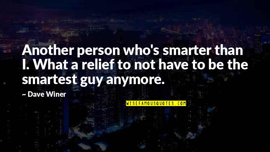 I'm Smarter Quotes By Dave Winer: Another person who's smarter than I. What a