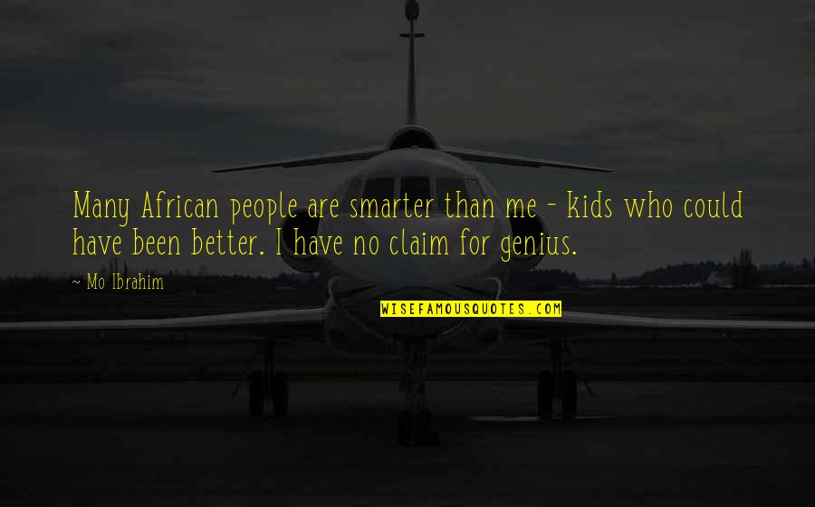 I'm Smarter Quotes By Mo Ibrahim: Many African people are smarter than me - I'm Smarter Quotes By Mo Ibrahim: Many African people are smarter than me -