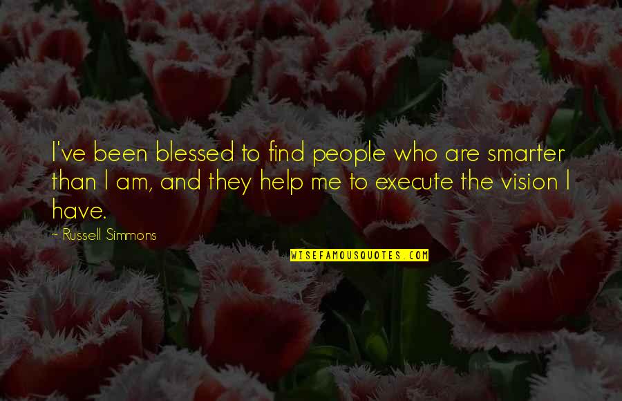 I'm Smarter Quotes By Russell Simmons: I've been blessed to find people who are