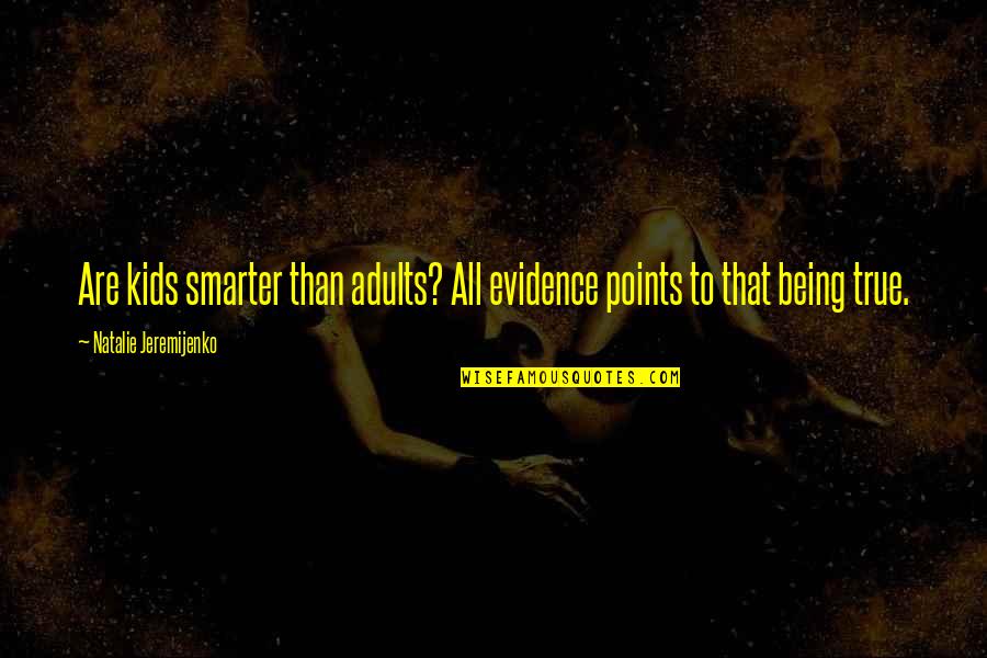 I'm Smarter Than You Quotes By Natalie Jeremijenko: Are kids smarter than adults? All evidence points