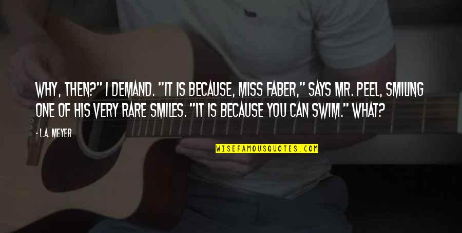 I'm Smiling Because Of You Quotes By L.A. Meyer: Why, then?" I demand. "It is because, Miss