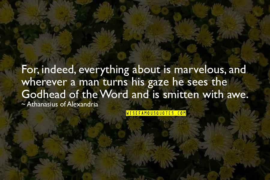 I'm Smitten Quotes By Athanasius Of Alexandria: For, indeed, everything about is marvelous, and wherever