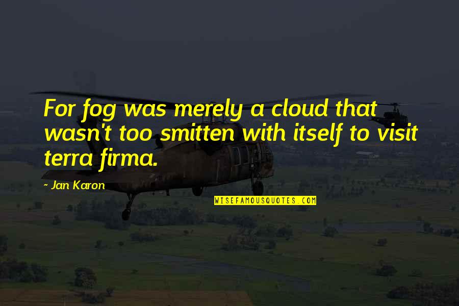 I'm Smitten Quotes By Jan Karon: For fog was merely a cloud that wasn't