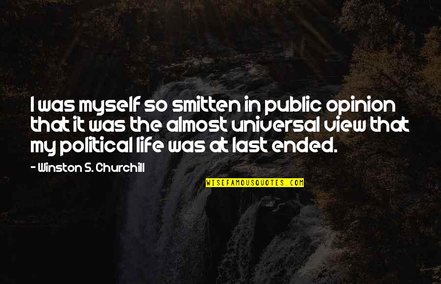 I'm Smitten Quotes By Winston S. Churchill: I was myself so smitten in public opinion