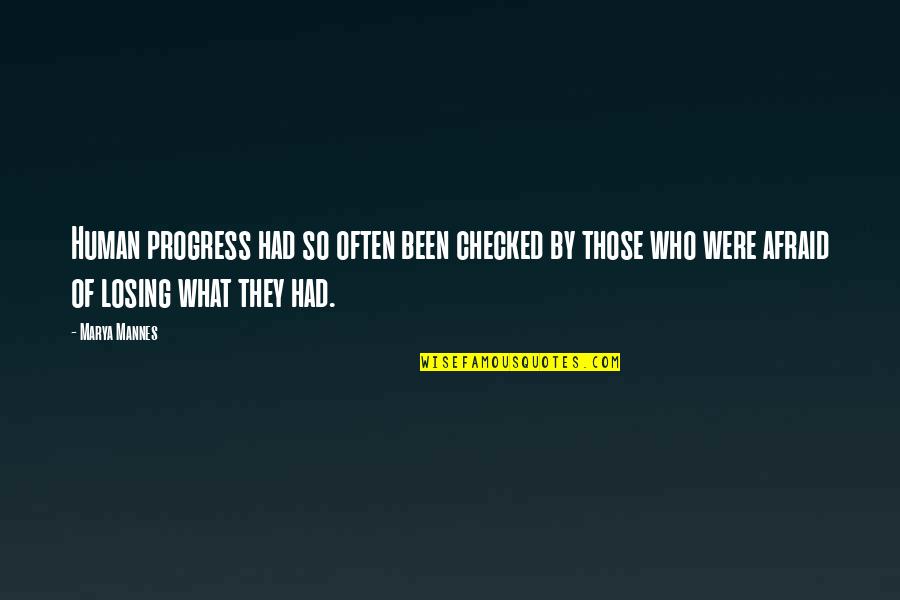 I'm So Afraid Of Losing You Quotes By Marya Mannes: Human progress had so often been checked by