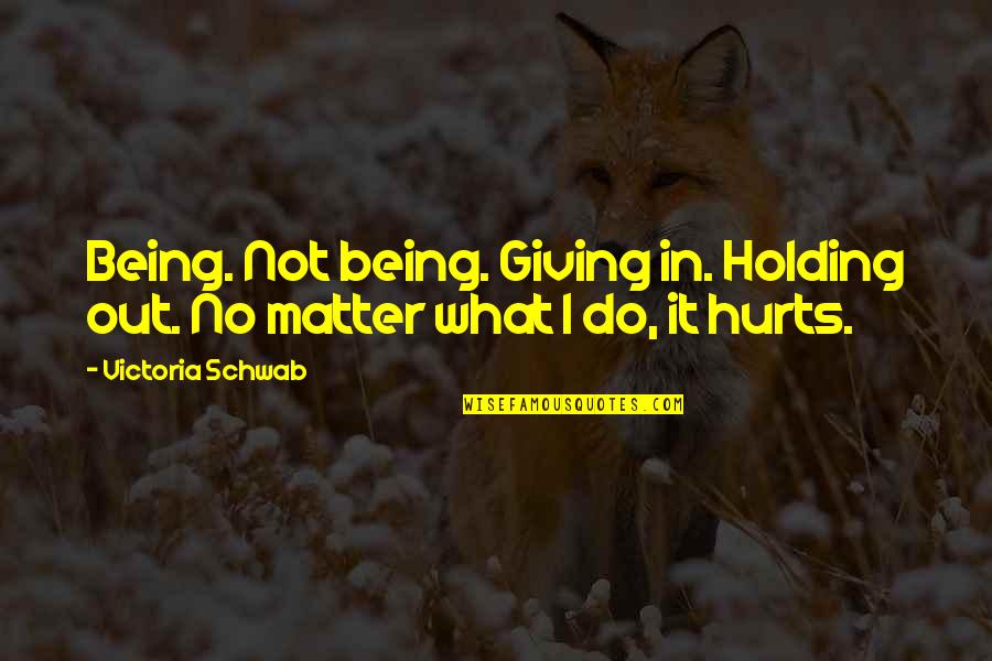 Im So Bored Quotes By Victoria Schwab: Being. Not being. Giving in. Holding out. No Im So Bored Quotes By Victoria Schwab: Being. Not being. Giving in. Holding out. No