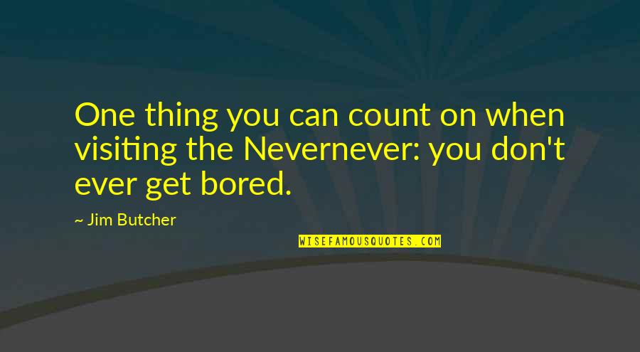 I'm So Bored That Quotes By Jim Butcher: One thing you can count on when visiting