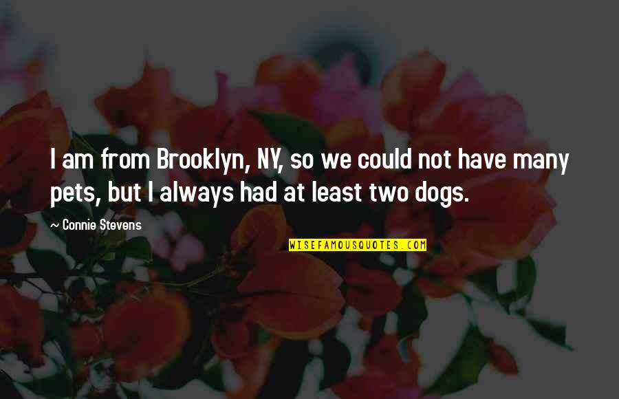 I'm So Brooklyn Quotes By Connie Stevens: I am from Brooklyn, NY, so we could