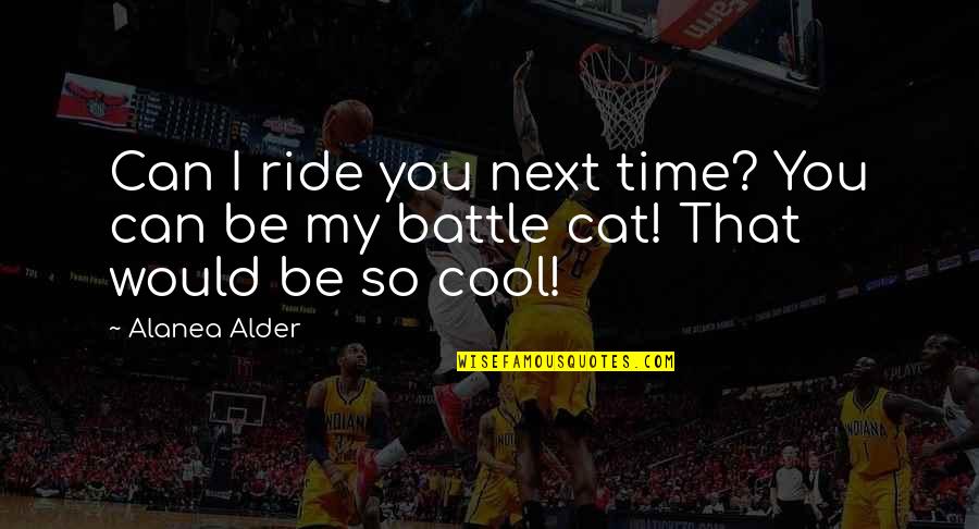 I'm So Cool That Quotes By Alanea Alder: Can I ride you next time? You can