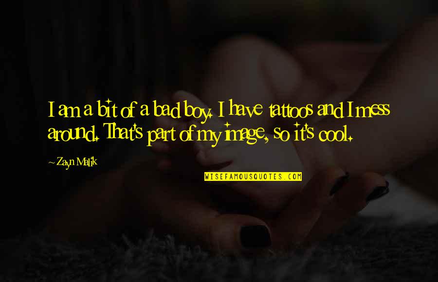 I'm So Cool That Quotes By Zayn Malik: I am a bit of a bad boy.